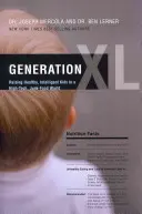 Pokolenie XL: Wychowanie zdrowych, inteligentnych dzieci w zaawansowanym technologicznie świecie śmieciowego jedzenia - Generation XL: Raising Healthy, Intelligent Kids in a High-Tech, Junk-Food World