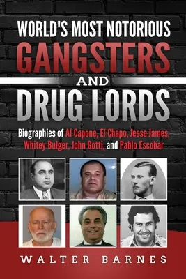 Najbardziej znani gangsterzy i narkotykowi lordowie świata: Biografie Ala Capone, El Chapo, Jessego Jamesa, Whiteya Bulgera, Johna Gottiego i Pablo Escobara