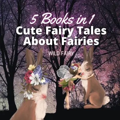Urocze bajki o wróżkach: 5 książek w 1 - Cute Fairy Tales About Fairies: 5 Books in 1
