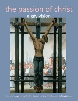 Pasja Chrystusa: Gejowska wizja - The Passion of Christ: A Gay Vision