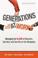 Pokolenia w pracy: Zarządzanie starciem pokolenia wyżu demograficznego, pokolenia X i pokolenia Y w miejscu pracy - Generations at Work: Managing the Clash of Boomers, Gen Xers, and Gen Yers in the Workplace