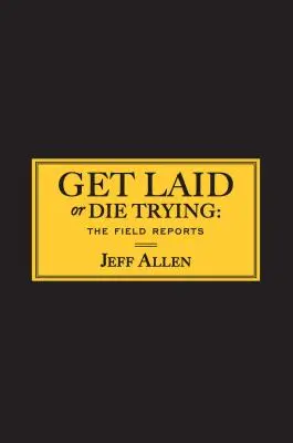 Get Laid or Die Trying: Raporty terenowe - Get Laid or Die Trying: The Field Reports