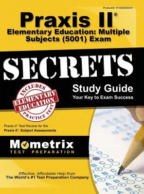 Praxis II Elementary Education: Multiple Subjects (5001) Exam Secrets: Przegląd testu Praxis II dla Praxis II: Oceny przedmiotowe - Praxis II Elementary Education: Multiple Subjects (5001) Exam Secrets: Praxis II Test Review for the Praxis II: Subject Assessments