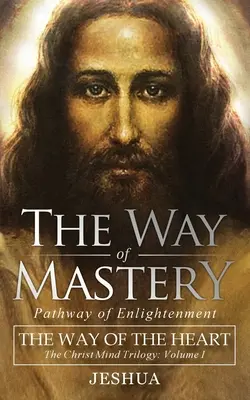 Droga mistrzostwa, ścieżka oświecenia: Droga Serca: Trylogia Chrystusowego Umysłu tom I (wydanie kieszonkowe) - The Way of Mastery, Pathway of Enlightenment: The Way of the Heart: The Christ Mind Trilogy Vol I ( Pocket Edition )