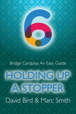 Bridge Cardplay: Łatwy przewodnik - 6. Trzymanie stopera - Bridge Cardplay: An Easy Guide - 6. Holding Up a Stopper