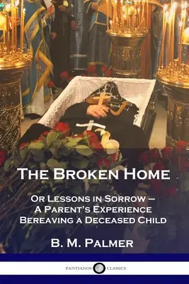 Rozbity dom: Or Lessons in Sorrow - Doświadczenie rodzica opuszczającego zmarłe dziecko - The Broken Home: Or Lessons in Sorrow - A Parent's Experience Bereaving a Deceased Child