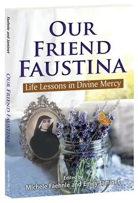 Nasza przyjaciółka Faustyna: Lekcje życia w Bożym Miłosierdziu - Our Friend Faustina: Life Lessons in Divine Mercy