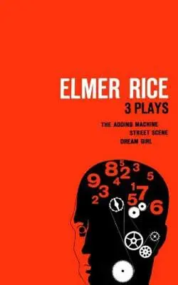 Elmer Rice: Three Plays: The Adding Machine, Street Scene i Dream Girl - Elmer Rice: Three Plays: The Adding Machine, Street Scene and Dream Girl