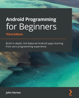 Programowanie Android dla początkujących: Tworzenie rozbudowanych, w pełni funkcjonalnych aplikacji na Androida od zera doświadczenia w programowaniu - Android Programming for Beginners: Build in-depth, full-featured Android apps starting from zero programming experience