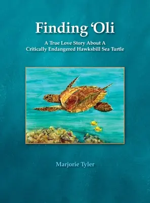 Finding 'Oli: Prawdziwa historia miłosna o krytycznie zagrożonym żółwiu morskim Hawksbill - Finding 'Oli: A True Love Story About A Critically Endangered Hawksbill Sea Turtle