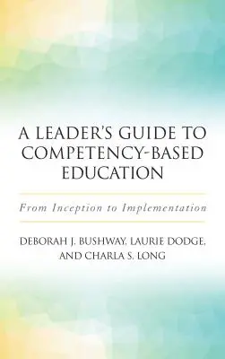 Przewodnik lidera po edukacji opartej na kompetencjach: Od pomysłu do wdrożenia - A Leader's Guide to Competency-Based Education: From Inception to Implementation