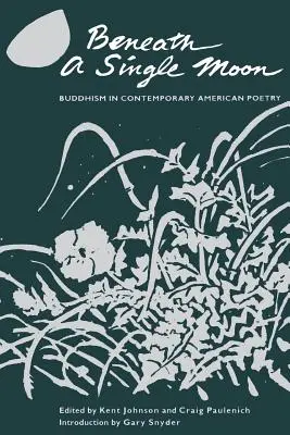 Pod jednym księżycem: Buddyzm we współczesnej poezji amerykańskiej - Beneath a Single Moon: Buddhism in Contemporary American Poetry