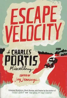 Prędkość ucieczki: A Charles Portis Miscellany - Escape Velocity: A Charles Portis Miscellany