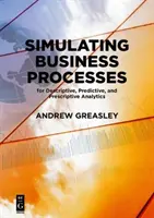 Symulacja procesów biznesowych na potrzeby analizy opisowej, predykcyjnej i preskryptywnej - Simulating Business Processes for Descriptive, Predictive, and Prescriptive Analytics