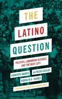 Kwestia latynoska: Polityka, klasy robotnicze i następna lewica - The Latino Question: Politics, Labouring Classes and the Next Left