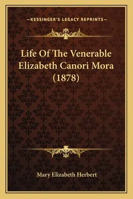Życie czcigodnej Elżbiety Canori Mora (1878) - Life Of The Venerable Elizabeth Canori Mora (1878)