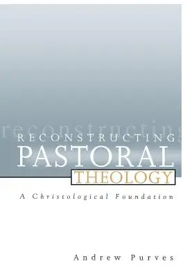 Rekonstrukcja teologii pastoralnej: Fundament chrystologiczny - Reconstructing Pastoral Theology: A Christological Foundation