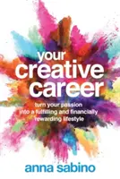 Twoja kreatywna kariera: Zmień swoją pasję w satysfakcjonujący i opłacalny finansowo styl życia - Your Creative Career: Turn Your Passion Into a Fulfilling and Financially Rewarding Lifestyle