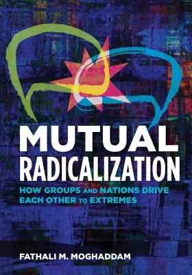 Wzajemna radykalizacja: Jak grupy i narody doprowadzają się nawzajem do skrajności - Mutual Radicalization: How Groups and Nations Drive Each Other to Extremes