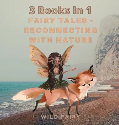 Bajki - Ponowne połączenie z naturą: 3 książki w 1 - Fairy Tales - Reconnecting With Nature: 3 Books In 1