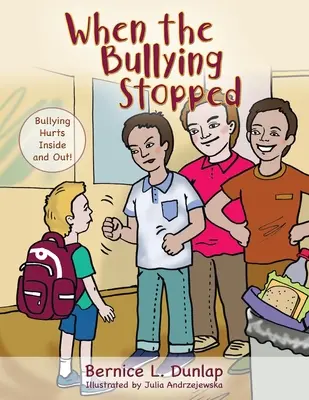 Kiedy zastraszanie ustało: Znęcanie się boli wewnętrznie i zewnętrznie! - When the Bullying Stopped: Bullying Hurts Inside and Out!
