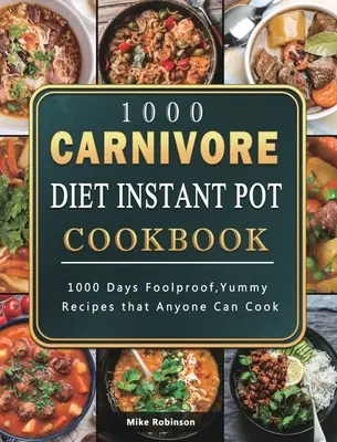 1000 Carnivore Diet Instant Pot Cookbook: 1000 dni niezawodnych, pysznych przepisów, które każdy może ugotować - 1000 Carnivore Diet Instant Pot Cookbook: 1000 Days Foolproof, Yummy Recipes that Anyone Can Cook