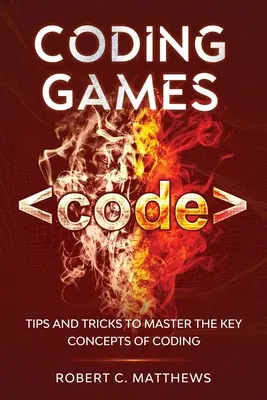 Gry o kodowaniu: Wskazówki i sztuczki, aby opanować kluczowe koncepcje kodowania - Coding Games: Tips and Tricks to Master the Key Concepts of Coding