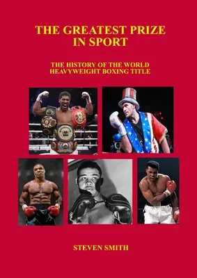 Największa nagroda w sporcie: Historia tytułu mistrza świata w boksie wagi ciężkiej. - The Greatest Prize in Sport: The History of the World Heavyweight Boxing Title.