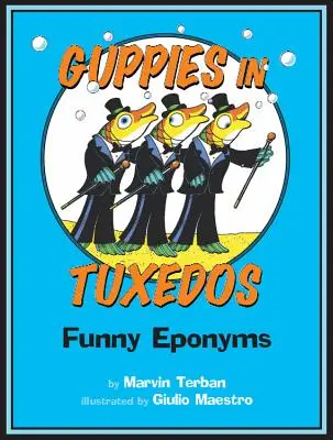 Gupiki w smokingach: Zabawne eponimy - Guppies in Tuxedos: Funny Eponyms