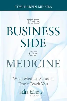 Biznesowa strona medycyny: Czego nie uczą szkoły medyczne - The Business Side of Medicine: What Medical Schools Don't Teach You