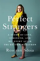 Perfect Strangers: Historia miłości, siły i powrotu do zdrowia po maratonie w Bostonie w 2013 roku - Perfect Strangers: A Story of Love, Strength, and Recovery After the 2013 Boston Marathon