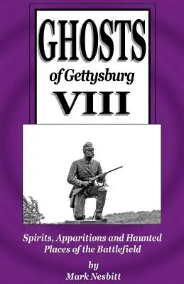 Duchy Gettysburga VIII: Duchy, zjawy i nawiedzone miejsca na polu bitwy - Ghosts of Gettysburg VIII: Spirits, Apparitions and Haunted Places on the Battlefield