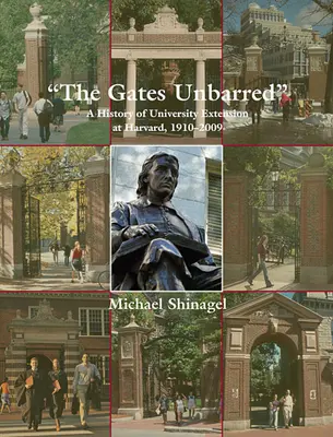 The Gates Unbarred: Historia rozszerzenia uniwersytetu na Harvardzie, 1910-2009 - The Gates Unbarred: A History of University Extension at Harvard, 1910-2009