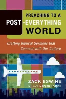 Kaznodziejstwo w świecie po wszystkim: Tworzenie biblijnych kazań, które łączą się z naszą kulturą - Preaching to a Post-Everything World: Crafting Biblical Sermons That Connect with Our Culture