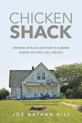 Chicken Shack: Dorastanie czarnoskórych i biednych w Alabamie w latach 40-tych, 50-tych i 60-tych XX wieku - Chicken Shack: Growing Up Black and Poor in Alabama During the 1940's, 50's, and 60's