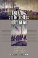 Armie polowe i fortyfikacje w wojnie secesyjnej: Kampanie wschodnie, 1861-1864 - Field Armies and Fortifications in the Civil War: The Eastern Campaigns, 1861-1864