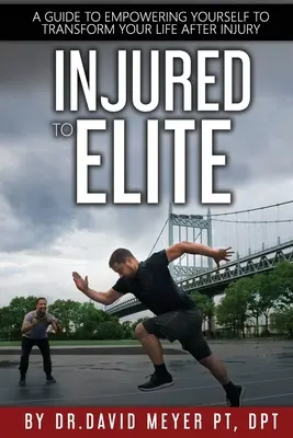 Od kontuzjowanego do elity: Przewodnik po tym, jak odmienić swoje życie po kontuzji - Injured to Elite: A Guide To Empowering Yourself to Transform Your Life After Injury