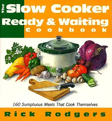 Slow Cooker Ready & Waiting: 160 wspaniałych dań, które gotują się same - Slow Cooker Ready & Waiting: 160 Sumptuous Meals That Cook Themselves