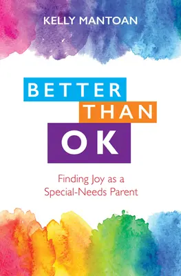 Lepiej niż dobrze: Odnajdywanie radości jako rodzic specjalnej troski - Better Than Ok: Finding Joy as a Special Needs Parent