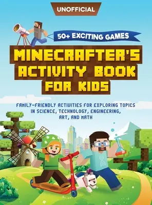 Minecraft Activity Book: 50+ ekscytujących gier: Minecrafter's Activity Book for Kids: Przyjazne rodzinie zajęcia do odkrywania tematów naukowych, - Minecraft Activity Book: 50+ Exciting Games: Minecrafter's Activity Book for Kids: Family-Friendly Activities for Exploring Topics in Science,