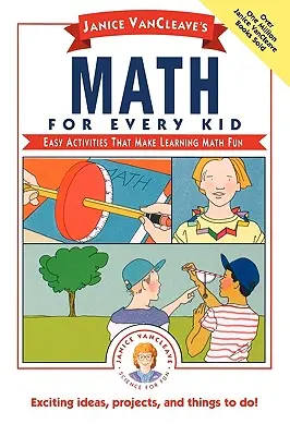 Janice Vancleave's Matematyka dla każdego dziecka: Łatwe ćwiczenia, które sprawiają, że nauka matematyki jest zabawą - Janice Vancleave's Math for Every Kid: Easy Activities That Make Learning Math Fun