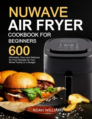 Książka kucharska Nuwave Air Fryer dla początkujących - Nuwave Air Fryer Cookbook for Beginners