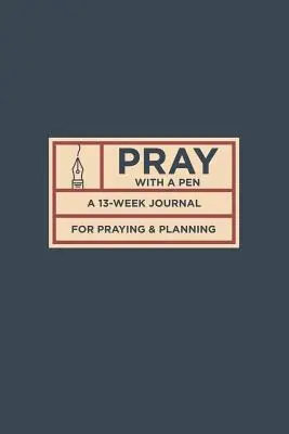 Módl się piórem: 13-tygodniowy dziennik modlitwy i planowania - Pray with a Pen: A 13-Week Journal for Praying and Planning