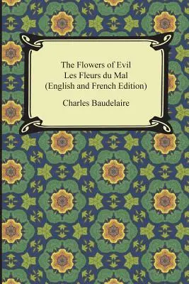 Kwiaty zła / Les Fleurs du Mal (wydanie angielskie i francuskie) - The Flowers of Evil / Les Fleurs du Mal (English and French Edition)