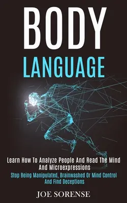 Mowa ciała: Learn How to Analyze People and Read the Mind and Microexpressions (Przestań poddawać się manipulacji, praniu mózgu lub kontroli umysłu) - Body Language: Learn How to Analyze People and Read the Mind and Microexpressions (Stop Being Manipulated, Brainwashed or Mind Contro