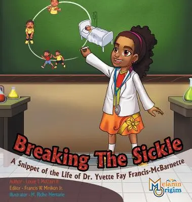 Breaking The Sickle: Skrawek życia dr Yvette Fay Francis-McBarnette - Breaking The Sickle: A Snippet of the Life of Dr. Yvette Fay Francis-McBarnette