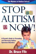 Zatrzymaj autyzm teraz! Przewodnik rodzica po zapobieganiu i odwracaniu zaburzeń ze spektrum autyzmu - Stop Autism Now! a Parent's Guide to Preventing and Reversing Autism Spectrum Disorders