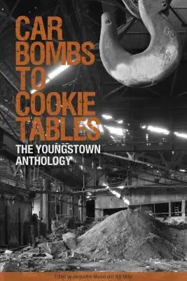 Car Bombs to Cookie Tables: Antologia Youngstown - Car Bombs to Cookie Tables: The Youngstown Anthology