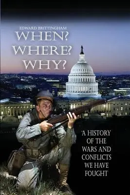 Kiedy? Gdzie? Dlaczego?: Historia wojen i konfliktów, w których walczyliśmy - When? Where? Why?: A History of the Wars and Conflicts We Have Fought