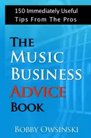 The Music Business Advice Book: 150 natychmiast przydatnych wskazówek od profesjonalistów - The Music Business Advice Book: 150 Immediately Useful Tips From The Pros